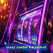 crazy zombie 9.0 hacked